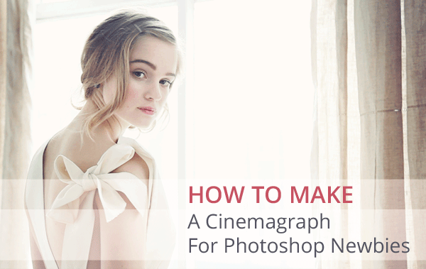 Cinemagraph for Photoshop Newbies